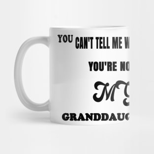 You Can't Tell Me What To Do You're Not My Granddaughter Mug